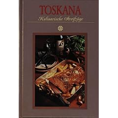 Toskana. Kulinarische Streifz�ge. Mit 75 Rezepten