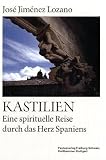 Kastilien - Eine spirituelle Reise durch das Herz Spaniens - Jose Jimenez Lozano