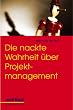 Die nackte Wahrheit �ber Projektmanagement