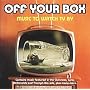 Off Your Box - Music To Watch TV By