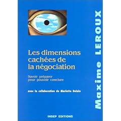 Les Dimension cach�es de la n�gociation. Savoir pr�parer pour pouvoir conclure