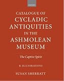 The Captive Spirit: Catalogue of Cycladic Antiquities in the Ashmolean Museum