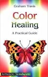 Color Healing: A Practical Guide (The Healing series)