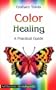 Color Healing: A Practical Guide (The Healing series)