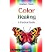 Color Healing: A Practical Guide (The Healing series)