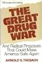 The Great Drug War: And Radical Proposals That Could Make America Safe Again