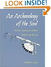 An Archaeology of the Soul: NORTH AMERICAN INDIAN BELIEF AND RITUAL