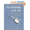 An Archaeology of the Soul: NORTH AMERICAN INDIAN BELIEF AND RITUAL
