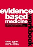 The Evidence Based Medicine Workbook: Critical Appraisal for Clinical Problem Solving