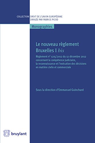 Le nouveau règlement Bruxelles I bis: Règlement n°1215/2012 du 12 décembre 2012 concernant la compétence judiciaire, la reconnaissance et l'exécution des ... - Monographies t. 7) (French Edition)