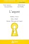 L'argent : Moli�re, L'Avare ; Zola, L'Argent ; Simmel, Philosophie de l'argent