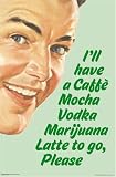 Caffe Mocha (Vodka Marijuana Latte To Go) Art Poster Print - 24