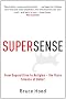 Supersense: From Superstition to Religion - The Brain Science of Belief