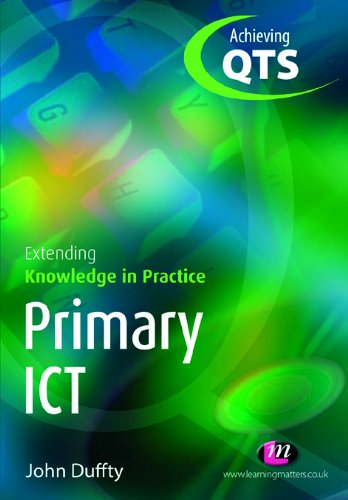 Primary ICT: Extending Knowledge in Practice: Extending Knowledge in Practice (Achieving QTS Extending Knowledge in Practice LM Series)