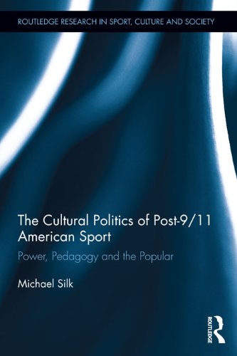 The Cultural Politics of Post-9/11 American Sport: Power, Pedagogy and the Popular (Routledge Research in Sport, Culture and Society)