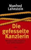 Produkt-Bild: Die gefesselte Kanzlerin. Wie die Gro&szlig;e Koalition sich selbst blockiert