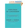 Crucibles of Leadership: How to Learn from Experience to Become a Great Leader