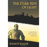 The Dark Side of Light: A Medieval Time Travel Fantasyby Susan D. Kalior