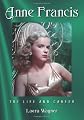 Anne Francis : the life and career