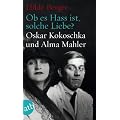 Ob es Hass ist, solche Liebe?: Oskar Kokoschka und Alma Mahler