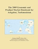 The 2009 Economic and Product Market Databook for Ashgabat, Turkmenistan