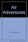 Air adventures : landmarks in the true story of flight