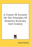 Review Kessinger Publishing, LLC  / A Course Of Lectures On The Principles Of Domestic Economy And Cookery