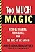 Too Much Magic: Wishful Thinking, Technology, and the Fate of the Nation