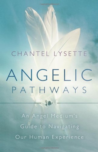Angelic Pathways: An Angel Medium's Guide to Navigating Our Human Experience