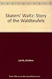 Skaters' Waltz : the story of the Waldteufels