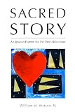 Sacred Story: An Ignatian Examen For The Third Millennium