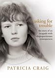 Asking for trouble : the story of an escapade with disproportionate consequences