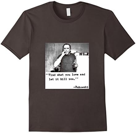 Men's Men's Bukowski Poignant Quotes t shirt "Find What You Love" Large Asphalt