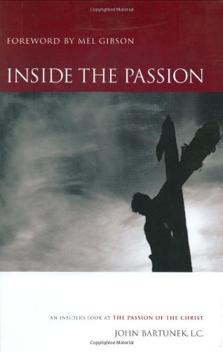 Inside the Passion: An Insider's Look at the Passion of the Christ Inside the Passion: An Insider's Look at the Passion of the Christ