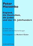 England, die Deutschen, die Juden und das 20. Jahrhundert: Ein freies Wort zu einer Zeit mit Nachwirkungen