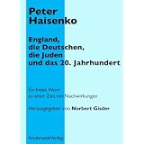 England, die Deutschen, die Juden und das 20. Jahrhundert: Ein freies Wort zu einer Zeit mit Nachwirkungenvon "Norbert Gisder"