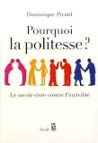 Pourquoi la politesse ? : Le savoir-vivre contre l'incivilit�