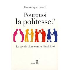 Pourquoi la politesse ? : Le savoir-vivre contre l'incivilit�
