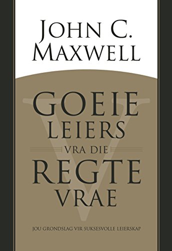 Goeie leiers vra die regte vrae (eBoek): Jou grondslag vir suksesvolle leierskap (Afrikaans Edition)