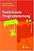 Funktionale Programmierung.: Sprachdesign und Programmiertechnik