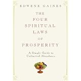 The Four Spiritual Laws of Prosperity: A Simple Guide to Unlimited Abundanceby Edwene Gaines