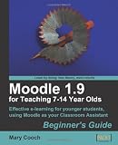 Moodle 1.9 for Teaching 7-14 Year Olds: Beginner's Guide
