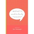 Bartlett's Words to Live By: Advice and Inspiration for Everyday Life