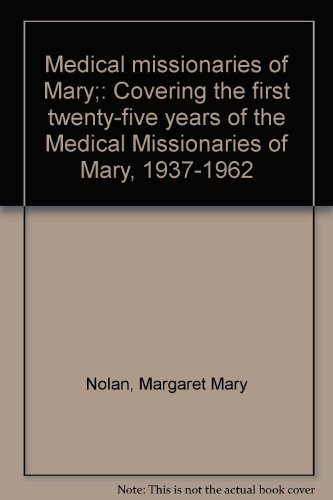 Medical missionaries of Mary;: Covering the first twenty-five years of the Medical Missionaries of Mary, 1937-1962