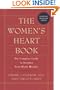The Women's Heart Book: The Complete Guide to Keeping Your Heart Healthy