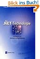 Die . NET-Technologie. Grundlagen und Anwendungsprogrammierung.