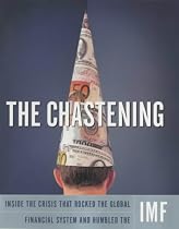 The Chastening: Inside the Crisis That Rocked the Global Financial System and Humbled the IMF