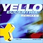 Click here to buy Eccentrix Remixes by Yello .