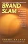 Brand Slam: An In-Depth Look at the Remarkable Concepts and Creative Teams Behind Some of the World's Most Ingenious Brand Recognition Campaigns