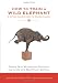 Books : How to Train a Wild Elephant: And Other Adventures in Mindfulness